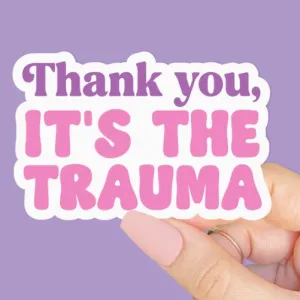 Thank You It's the Trauma Sticker